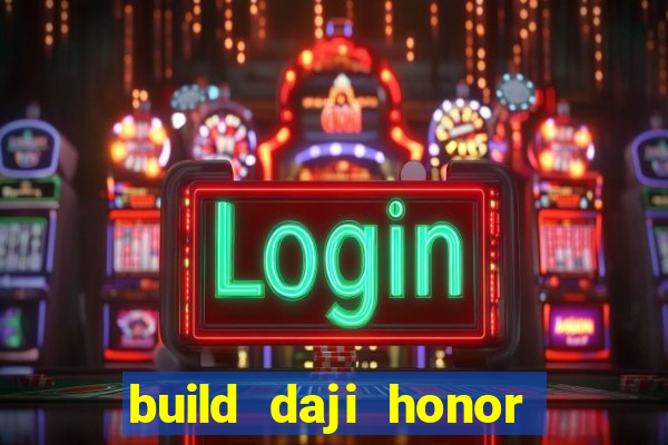 build daji honor of kings